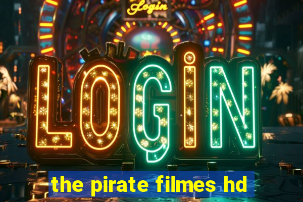 the pirate filmes hd